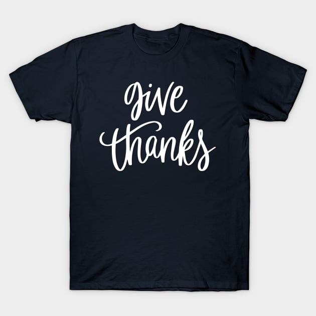 Give Thanks T-Shirt by chrissyloo